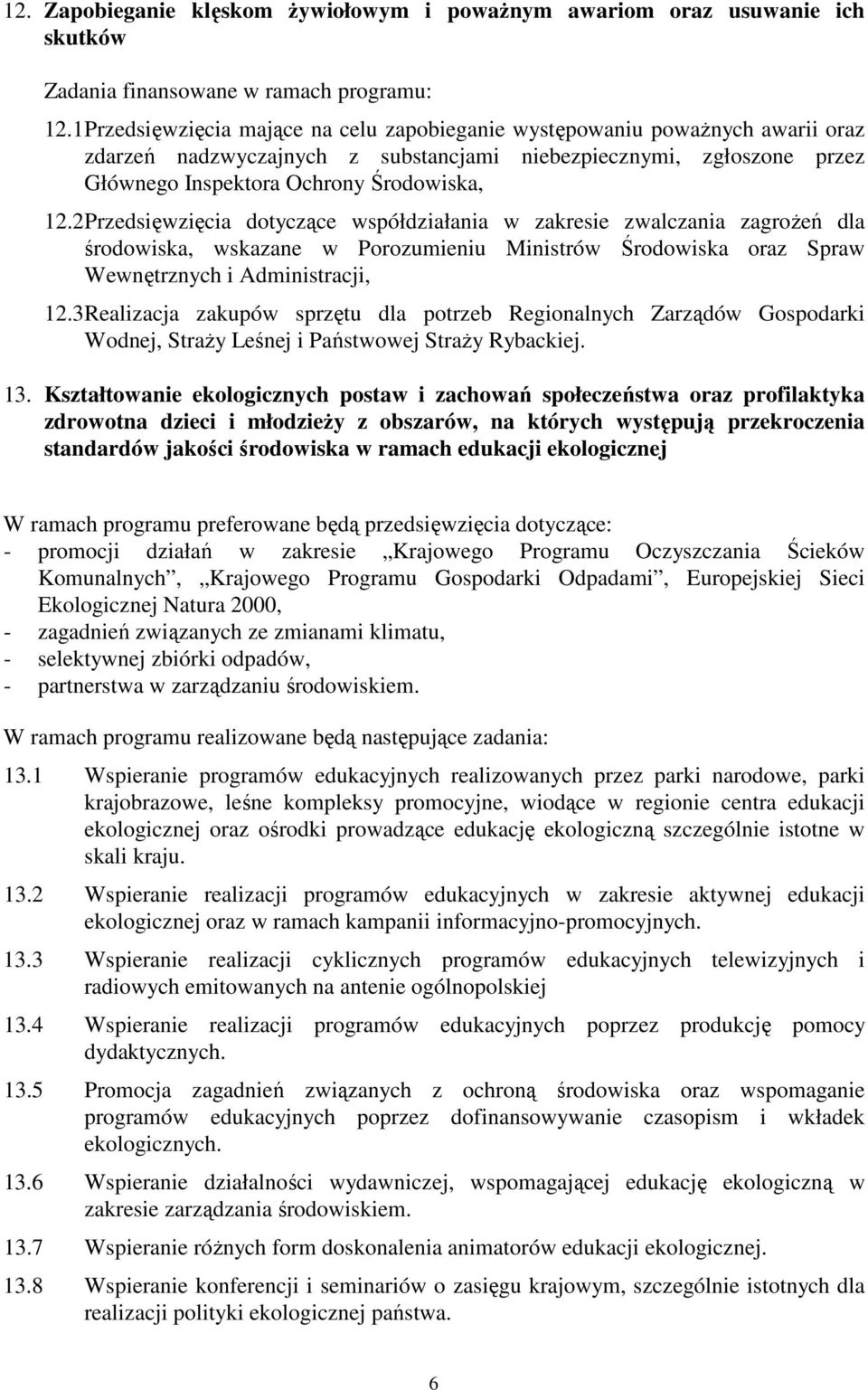 2 Przedsięwzięcia dotyczące współdziałania w zakresie zwalczania zagrożeń dla środowiska, wskazane w Porozumieniu Ministrów Środowiska oraz Spraw Wewnętrznych i Administracji, 12.