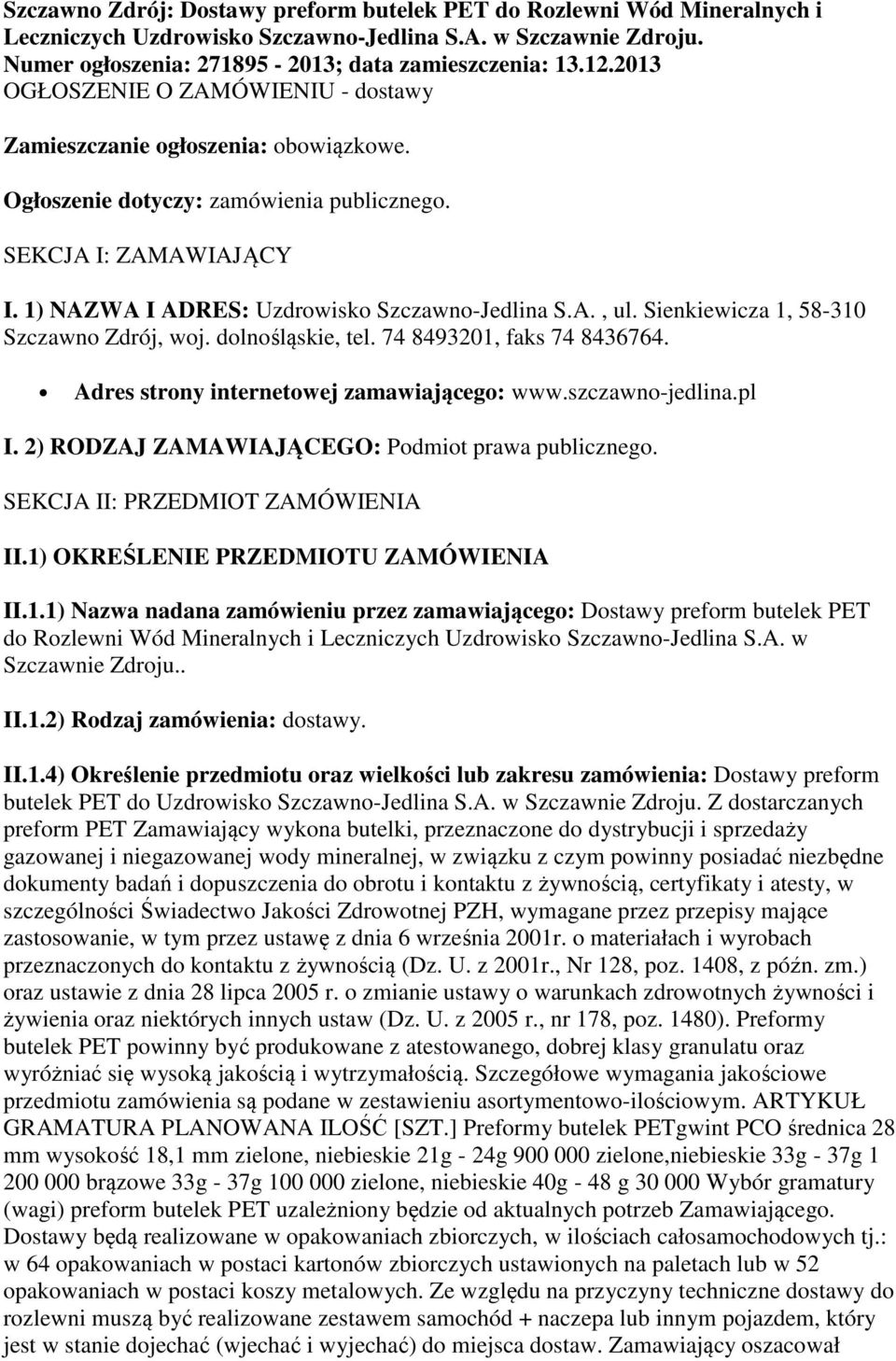Sienkiewicza 1, 58-310 Szczawno Zdrój, woj. dolnośląskie, tel. 74 8493201, faks 74 8436764. Adres strony internetowej zamawiającego: www.szczawno-jedlina.pl I.