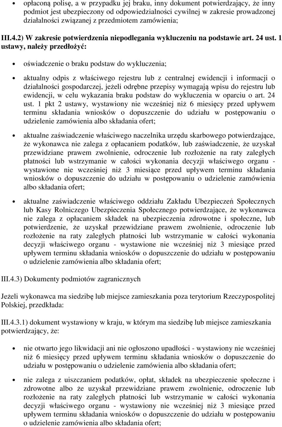 1 ustawy, należy przedłożyć: oświadczenie o braku podstaw do wykluczenia; aktualny odpis z właściwego rejestru lub z centralnej ewidencji i informacji o działalności gospodarczej, jeżeli odrębne