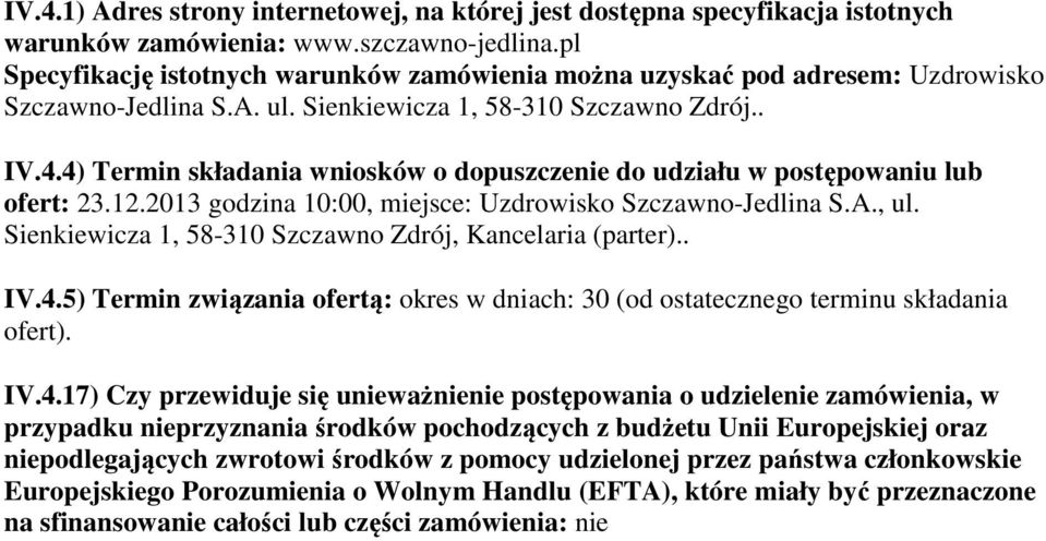 4) Termin składania wniosków o dopuszczenie do udziału w postępowaniu lub ofert: 23.12.2013 godzina 10:00, miejsce: Uzdrowisko Szczawno-Jedlina S.A., ul.