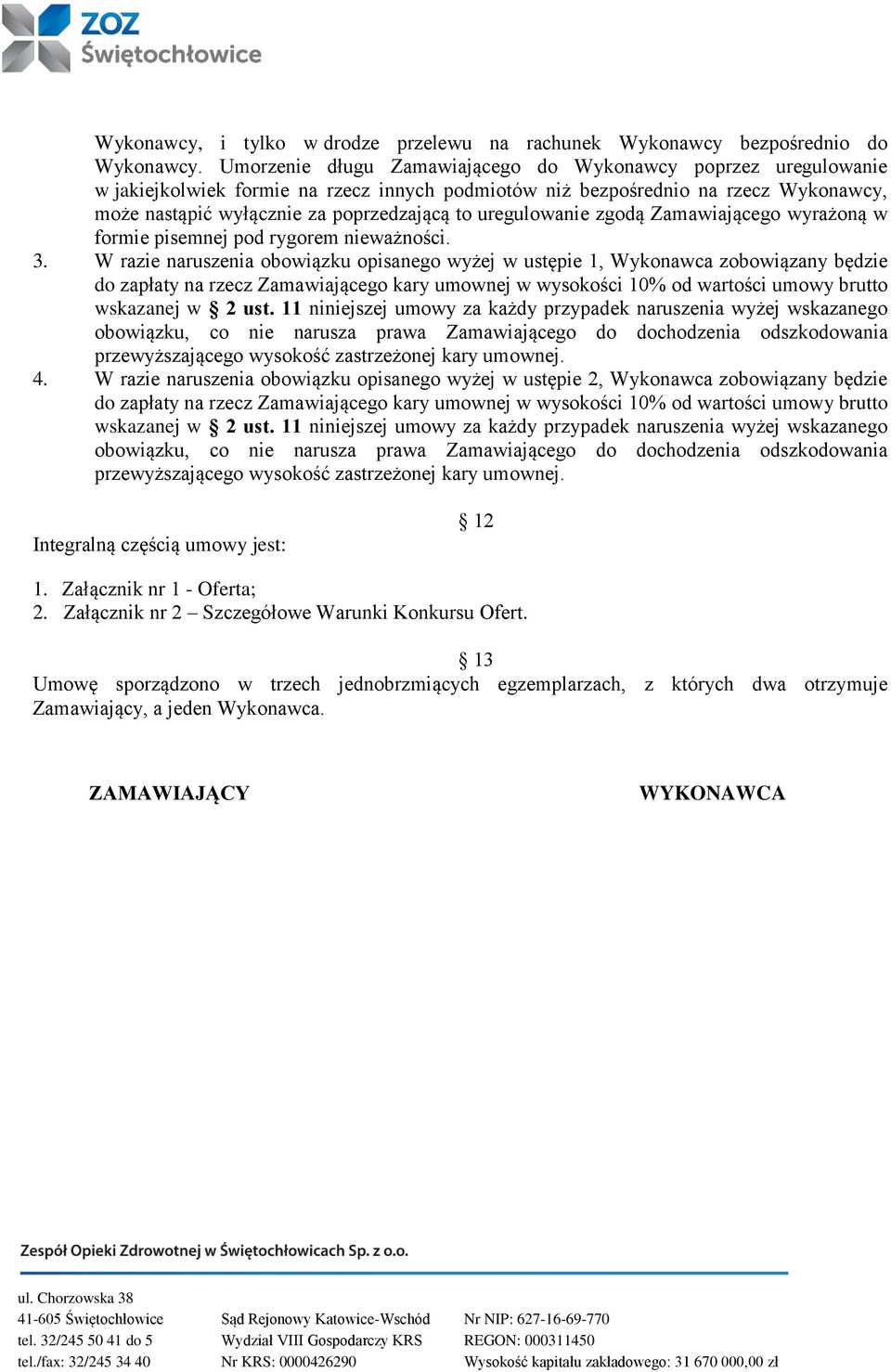 uregulowanie zgodą Zamawiającego wyrażoną w formie pisemnej pod rygorem nieważności. 3.