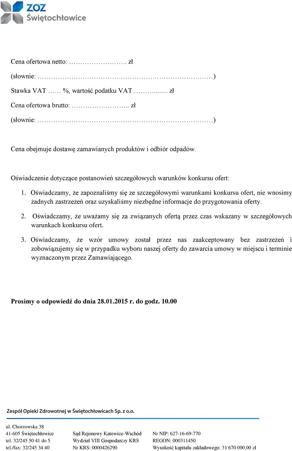 Oświadczamy, że zapoznaliśmy się ze szczegółowymi warunkami konkursu ofert, nie wnosimy żadnych zastrzeżeń oraz uzyskaliśmy niezbędne informacje do przygotowania oferty. 2.