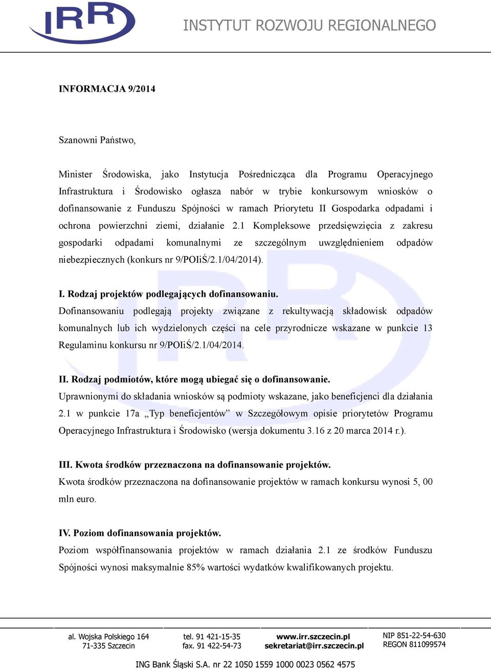 1 Kompleksowe przedsięwzięcia z zakresu gospodarki odpadami komunalnymi ze szczególnym uwzględnieniem odpadów niebezpiecznych (konkurs nr 9/POIiŚ/2.1/04/2014). I.