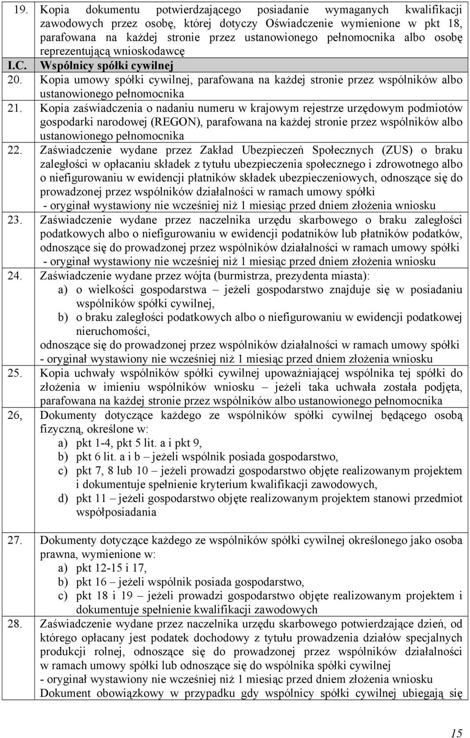 Kopia zaświadczenia o nadaniu numeru w krajowym rejestrze urzędowym podmiotów gospodarki narodowej (REGON), parafowana na każdej stronie przez wspólników albo ustanowionego pełnomocnika 22.