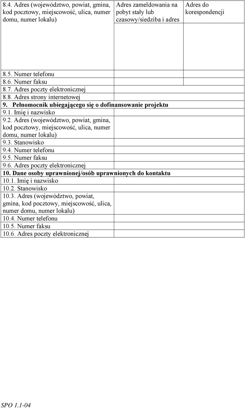 Adres (województwo, powiat, gmina, kod pocztowy, miejscowość, ulica, numer domu, numer lokalu) 9.3. Stanowisko 9.4. Numer telefonu 9.5. Numer faksu 9.6. Adres poczty elektronicznej 10.