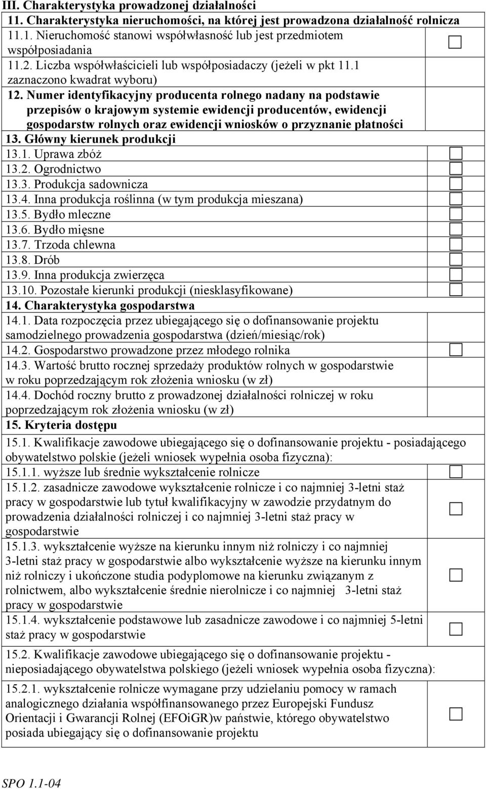 Numer identyfikacyjny producenta rolnego nadany na podstawie przepisów o krajowym systemie ewidencji producentów, ewidencji gospodarstw rolnych oraz ewidencji wniosków o przyznanie płatności 13.