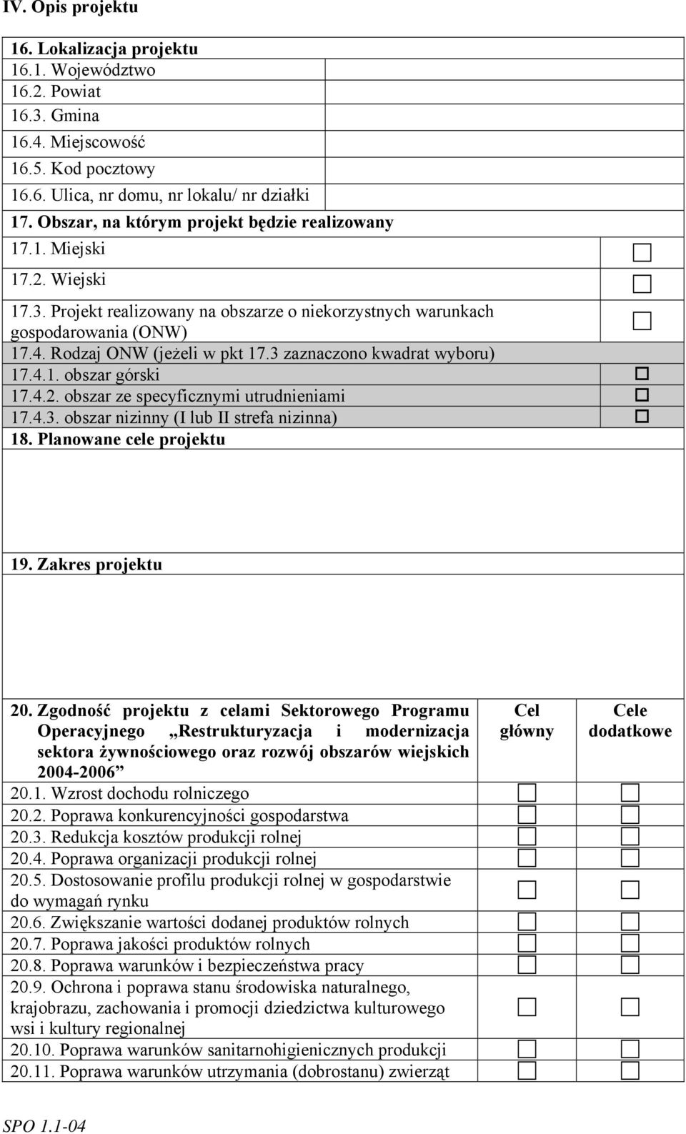 3 zaznaczono kwadrat wyboru) 17.4.1. obszar górski 17.4.2. obszar ze specyficznymi utrudnieniami 17.4.3. obszar nizinny (I lub II strefa nizinna) 18. Planowane cele projektu 19. Zakres projektu 20.