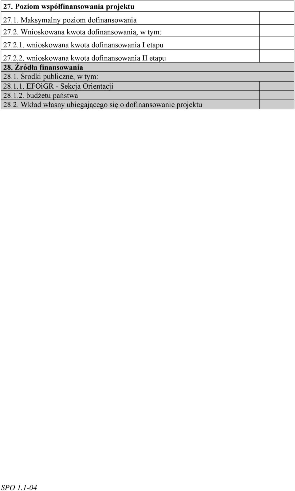 Źródła finansowania 28.1. Środki publiczne, w tym: 28.1.1. EFOiGR - Sekcja Orientacji 28.1.2. budżetu państwa 28.