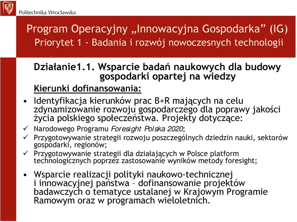 1. Wsparcie badań naukowych dla budowy gospodarki opartej na wiedzy Identyfikacja kierunków prac B+R mających na celu zdynamizowanie rozwoju gospodarczego dla poprawy jakości życia