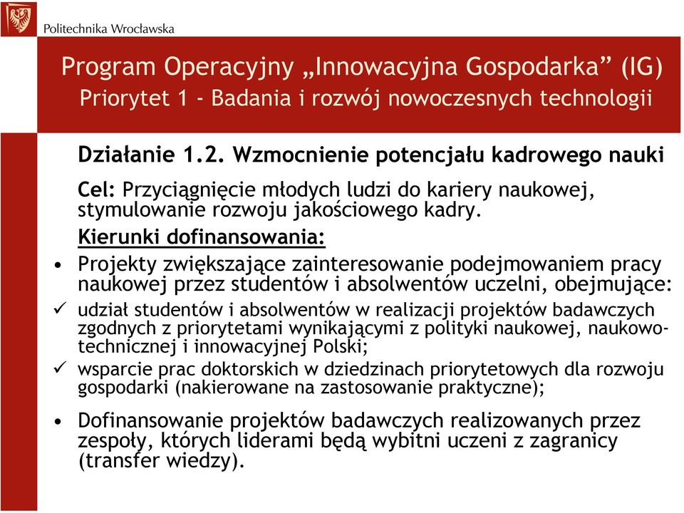 Projekty zwiększające zainteresowanie podejmowaniem pracy naukowej przez studentów i absolwentów uczelni, obejmujące: udział studentów i absolwentów w realizacji projektów badawczych