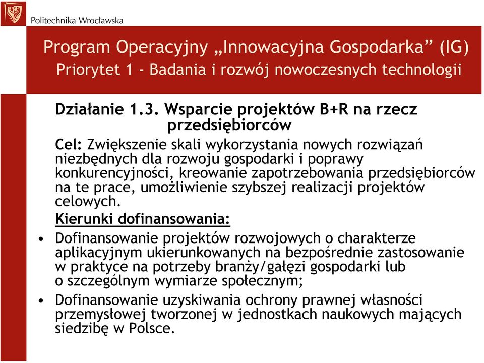 kreowanie zapotrzebowania przedsiębiorców na te prace, umożliwienie szybszej realizacji projektów celowych.