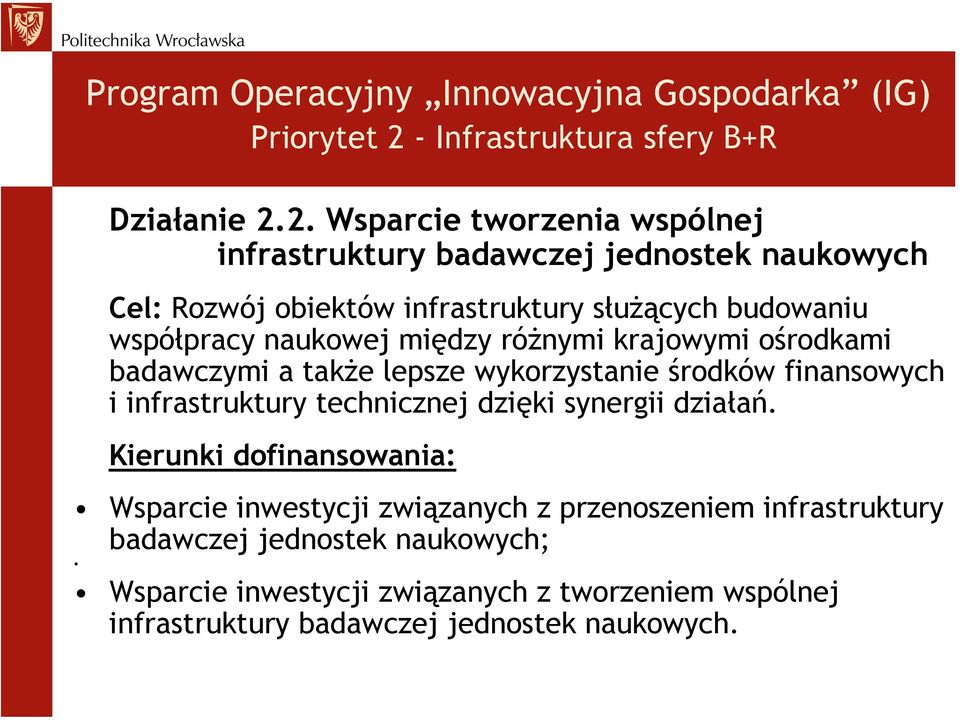 2. Wsparcie tworzenia wspólnej infrastruktury badawczej jednostek naukowych Cel: Rozwój obiektów infrastruktury służących budowaniu