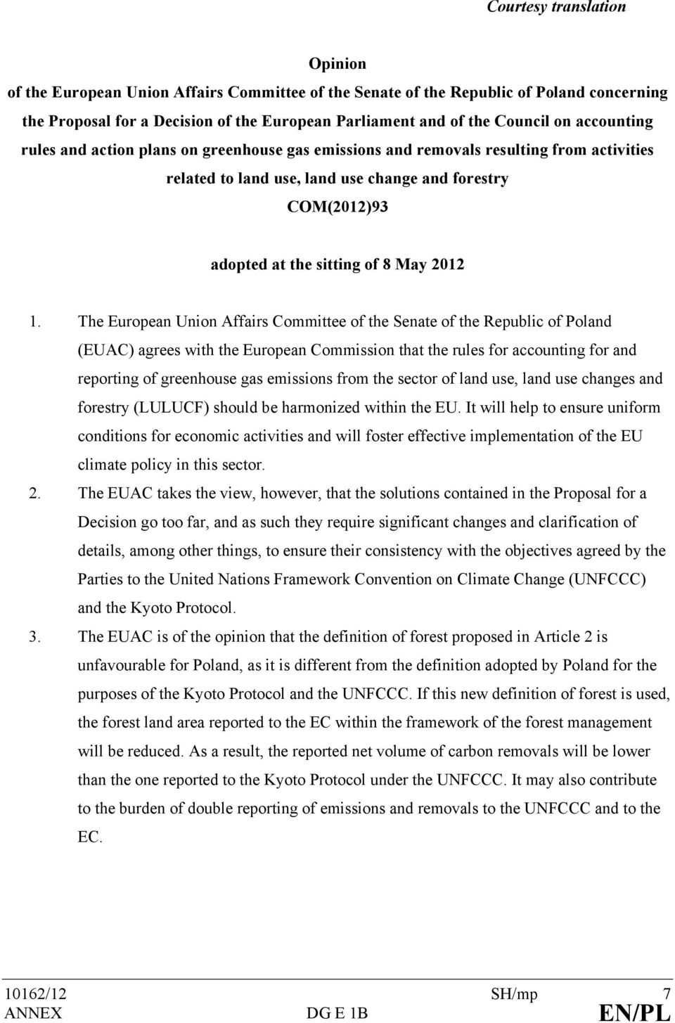 1. The European Union Affairs Committee of the Senate of the Republic of Poland (EUAC) agrees with the European Commission that the rules for accounting for and reporting of greenhouse gas emissions