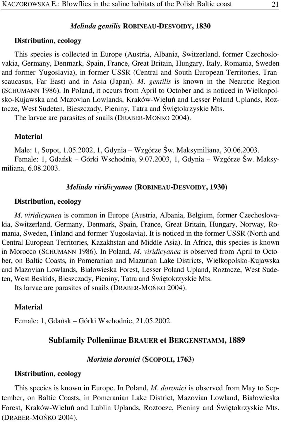 Germany, Denmark, Spain, France, Great Britain, Hungary, Italy, Romania, Sweden and former Yugoslavia), in former USSR (Central and South European Territories, Transcaucasus, Far East) and in Asia