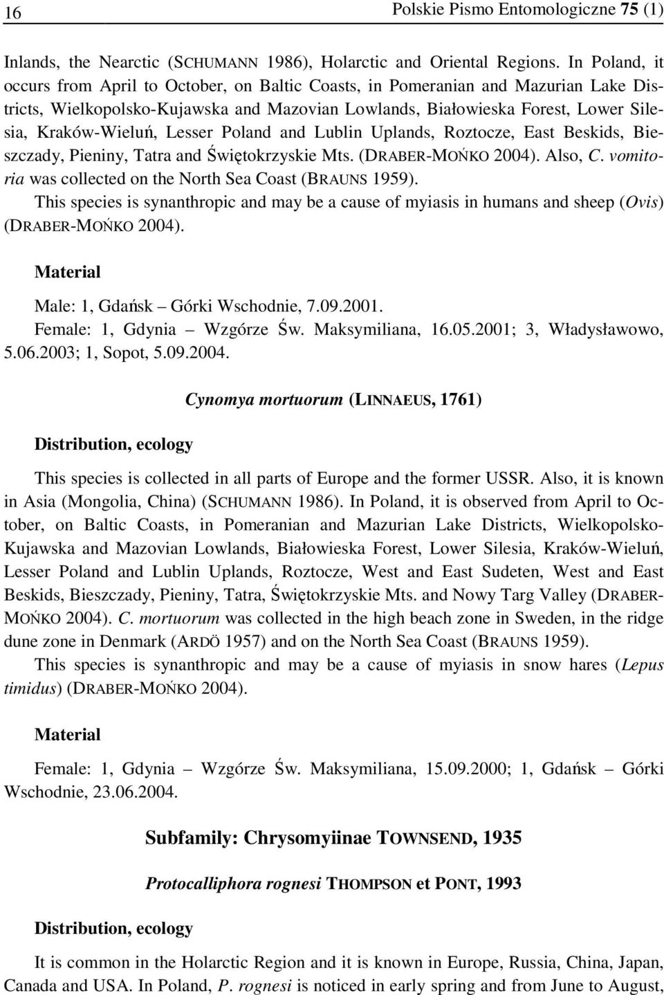 Lesser Poland and Lublin Uplands, Roztocze, East Beskids, Bieszczady, Pieniny, Tatra and Świętokrzyskie Mts. (DRABER-MOŃKO 2004). Also, C. vomitoria was collected on the North Sea Coast (BRAUNS 1959).