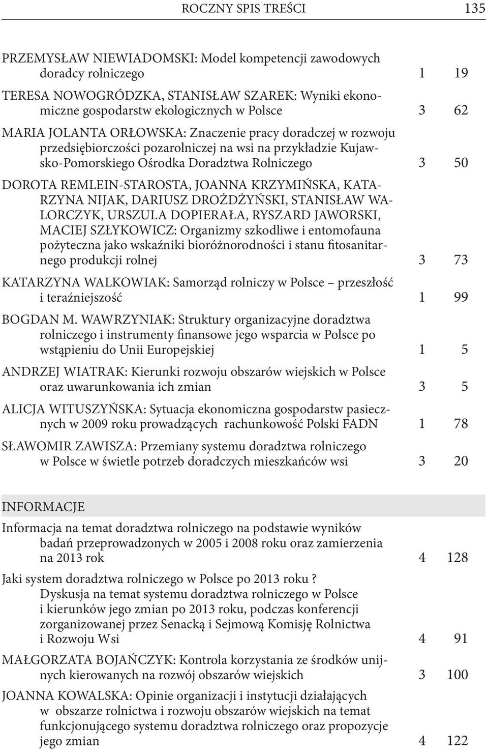 JOANNA KRZYMIŃSKA, KATA- RZYNA NIJAK, DARIUSZ DROŻDŻYŃSKI, STANISŁAW WA- LORCZYK, URSZULA DOPIERAŁA, RYSZARD JAWORSKI, MACIEJ SZŁYKOWICZ: Organizmy szkodliwe i entomofauna pożyteczna jako wskaźniki