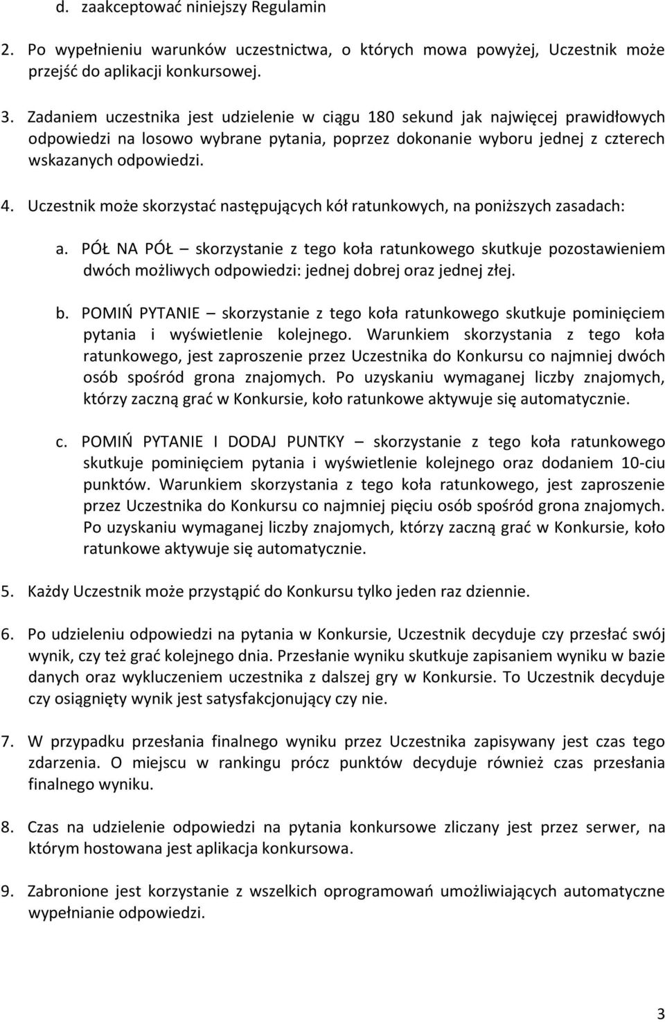 Uczestnik może skorzystać następujących kół ratunkowych, na poniższych zasadach: a.