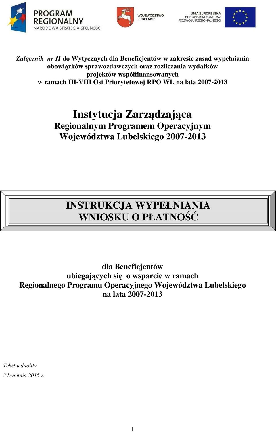 Programem Operacyjnym Województwa Lubelskiego 2007-2013 INSTRUKCJA WYPEŁNIANIA WNIOSKU O PŁATNOŚĆ dla Beneficjentów ubiegających
