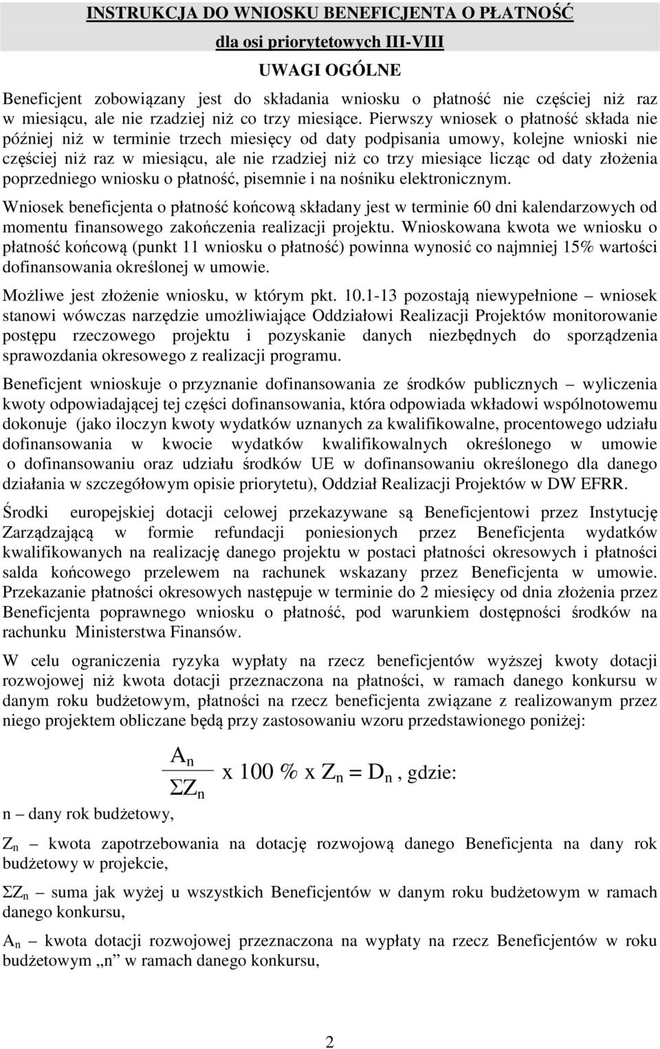 Pierwszy wniosek o płatność składa nie później niż w terminie trzech miesięcy od daty podpisania umowy, kolejne wnioski nie częściej niż raz w miesiącu, ale nie rzadziej niż co trzy miesiące licząc