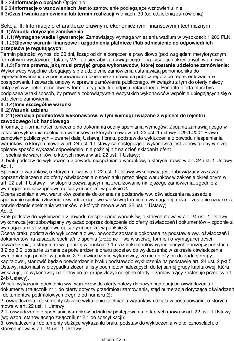 1)Warunki dotyczące zamówienia III.1.1)Wymagane wadia i gwarancje: Zamawiający wymaga wniesienia wadium w wysokości: 1 200 PLN. III.1.2)Główne warunki finansowe i uzgodnienia płatnicze i/lub