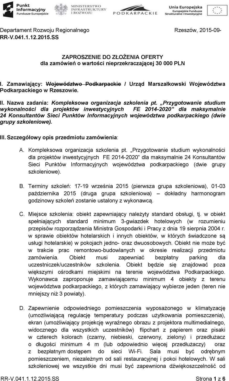 Przygotowanie studium wykonalności dla projektów inwestycyjnych FE 2014-2020 dla maksymalnie 24 Konsultantów Sieci Punktów Informacyjnych województwa podkarpackiego (dwie grupy szkoleniowe). III.