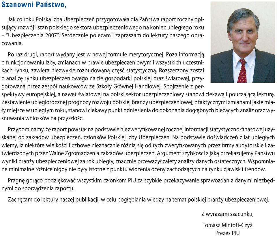 Poza informacją o funkcjonowaniu Izby, zmianach w prawie ubezpieczeniowym i wszystkich uczestnikach rynku, zawiera niezwykle rozbudowaną część statystyczną.