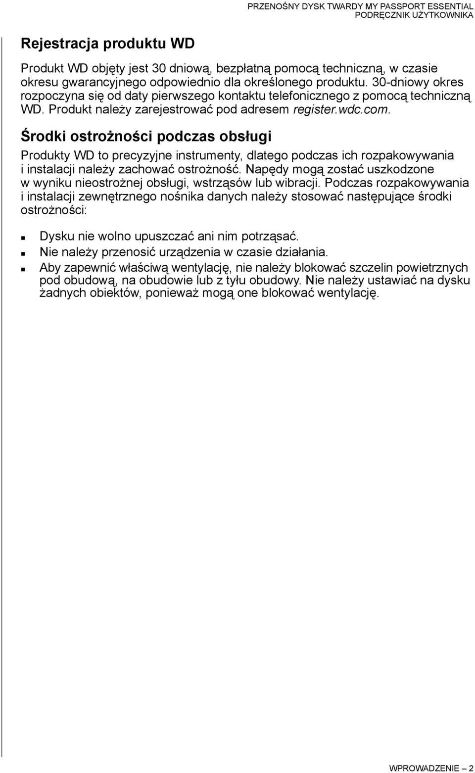 Środki ostrożności podczas obsługi Produkty WD to precyzyjne instrumenty, dlatego podczas ich rozpakowywania i instalacji należy zachować ostrożność.