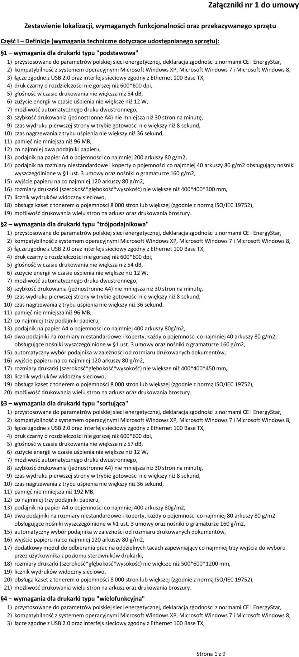 arkuszy 80 g/m2, rozmiary drukarki (szerokość*głębokość*wysokość) nie większe niż 400*400*450 mm, obsługa kaset z tonerem o pojemności 8 000 stron lub większej (zgodnie z normą ISO/IEC 1975, 3