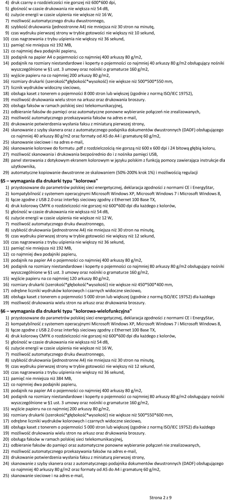(jednostronne A nie mniejsza niż 30 stron na minutę, czas wydruku pierwszej strony w trybie gotowości nie większy niż 12 sekund, czas nagrzewania z trybu uśpienia nie większy niż 36 sekund, 1 pamięć