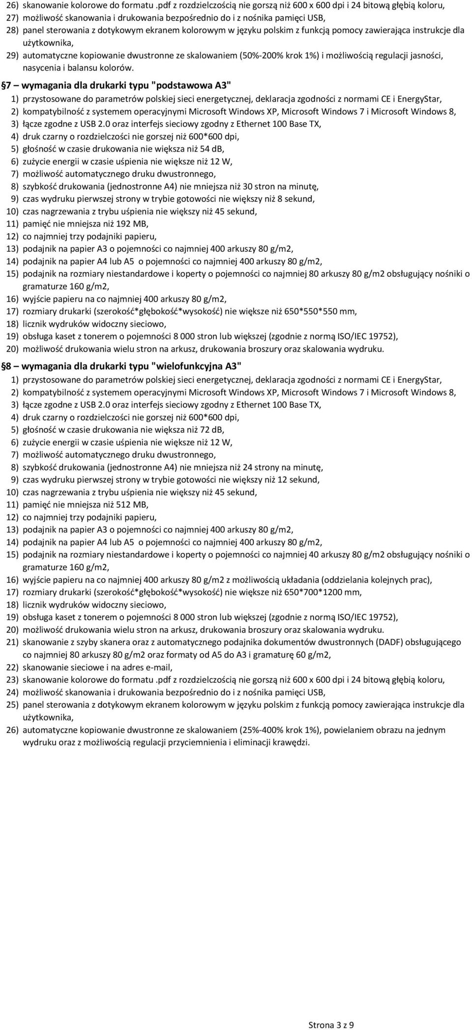 kolorowym w języku polskim z funkcją pomocy zawierająca instrukcje dla 2 automatyczne kopiowanie dwustronne ze skalowaniem (50%-200% krok 1%) i możliwością regulacji jasności, nasycenia i balansu
