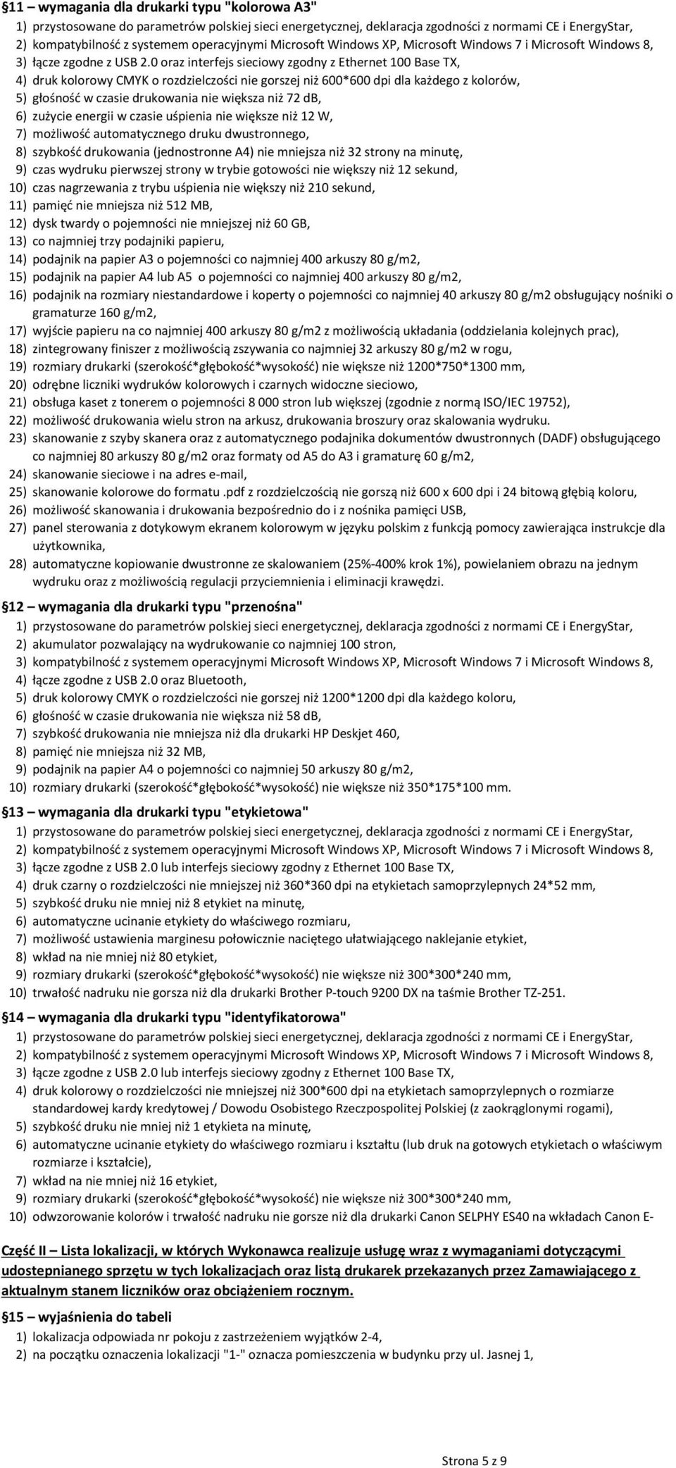 GB, 1 co najmniej trzy podajniki papieru, podajnik na papier A3 o pojemności co najmniej 400 arkuszy 80 g/m2, podajnik na papier A4 lub A5 o pojemności co najmniej 400 arkuszy 80 g/m2, 1 2 2 2 2 2 2