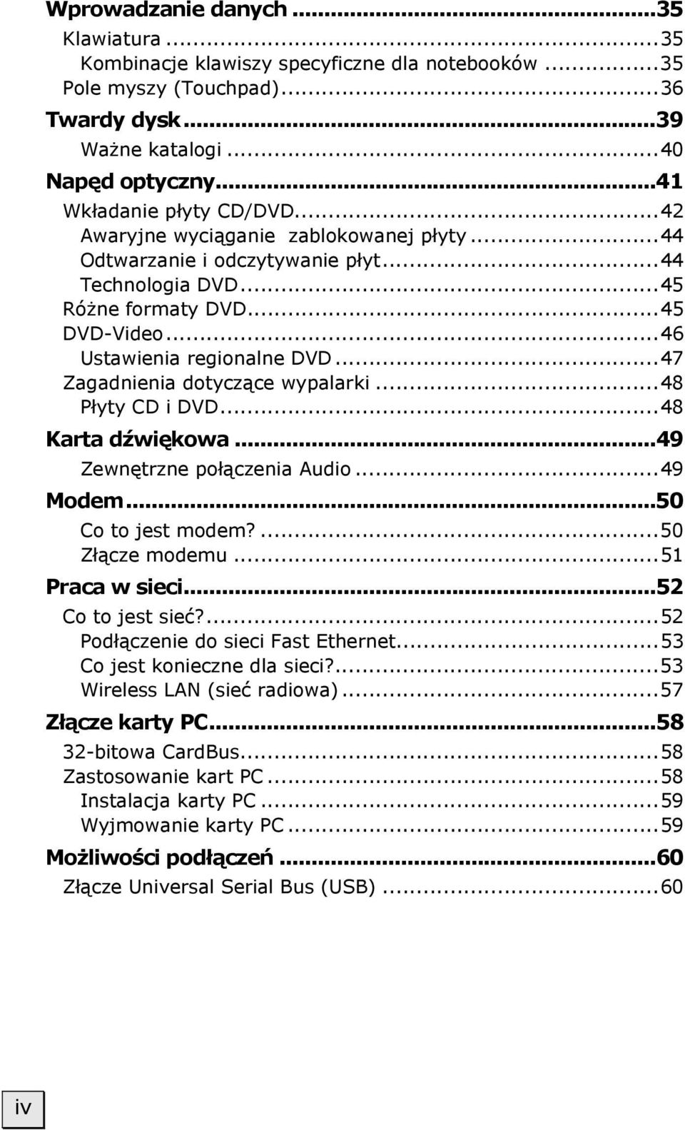 ..47 Zagadnienia dotyczące wypalarki...48 Płyty CD i DVD...48 Karta dźwiękowa...49 Zewnętrzne połączenia Audio...49 Modem...50 Co to jest modem?...50 Złącze modemu...51 Praca w sieci.