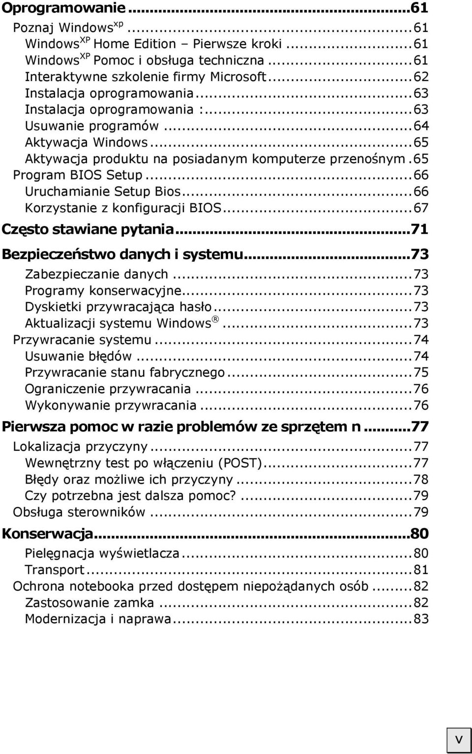 ..66 Korzystanie z konfiguracji BIOS...67 Często stawiane pytania...71 Bezpieczeństwo danych i systemu...73 Zabezpieczanie danych...73 Programy konserwacyjne...73 Dyskietki przywracająca hasło.