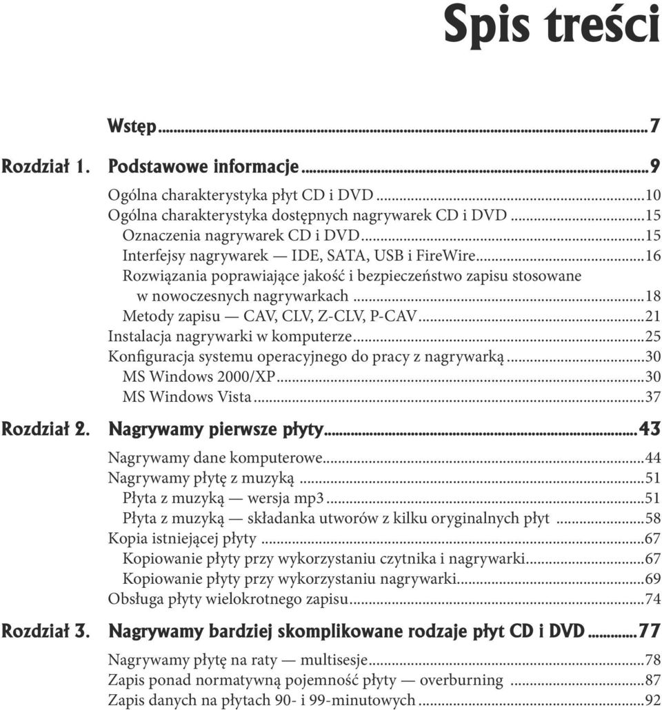..21 Instalacja nagrywarki w komputerze...25 Konfiguracja systemu operacyjnego do pracy z nagrywarką...30 MS Windows 2000/XP...30 MS Windows Vista...37 Rozdzia³ 2. Nagrywamy pierwsze p³yty.