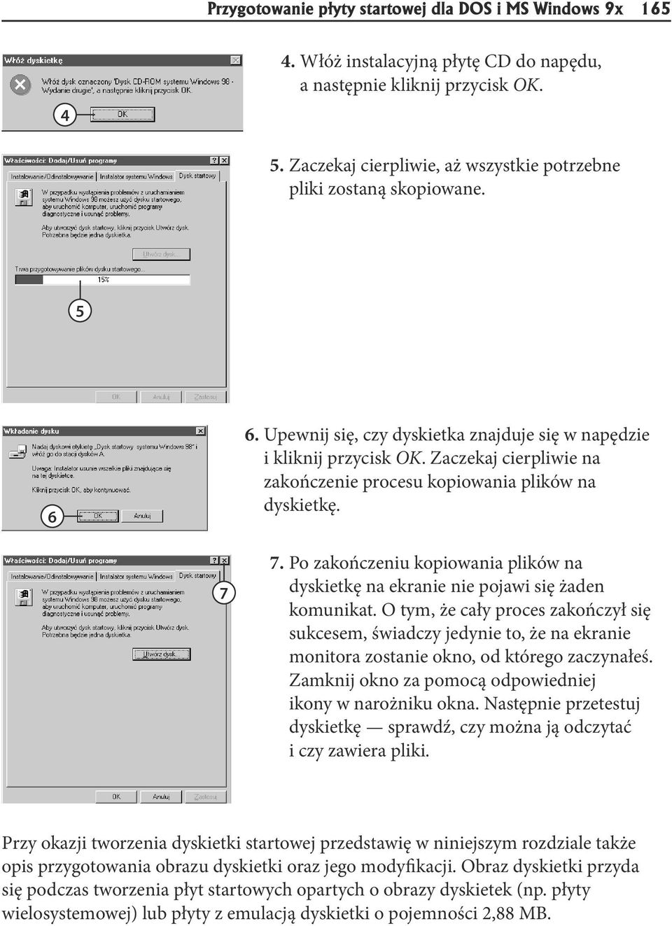 Zaczekaj cierpliwie na zakończenie procesu kopiowania plików na dyskietkę. 7 7. Po zakończeniu kopiowania plików na dyskietkę na ekranie nie pojawi się żaden komunikat.