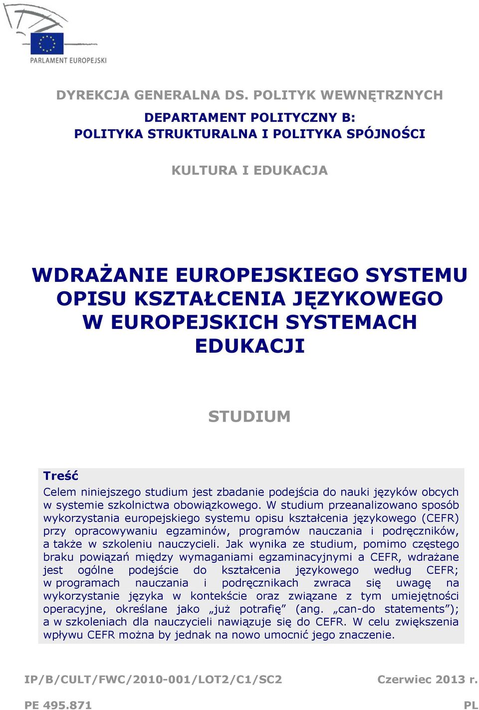 EDUKACJI STUDIUM Treść Celem niniejszego studium jest zbadanie podejścia do nauki języków obcych w systemie szkolnictwa obowiązkowego.