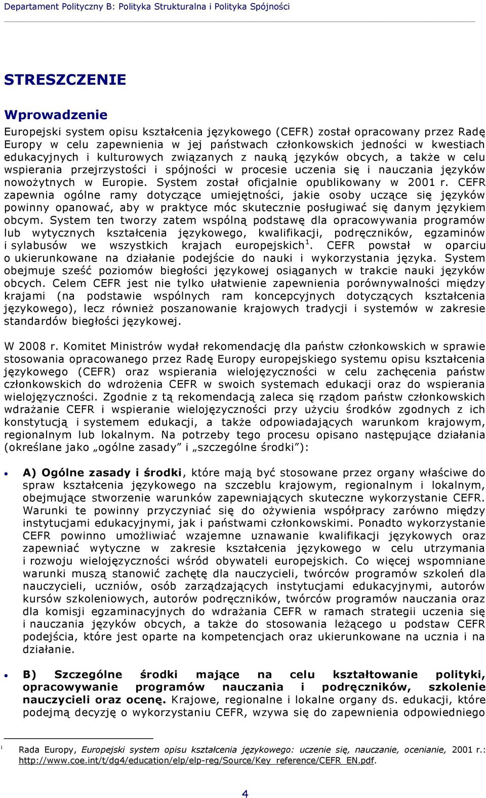 się i nauczania języków nowożytnych w Europie. System został oficjalnie opublikowany w 2001 r.