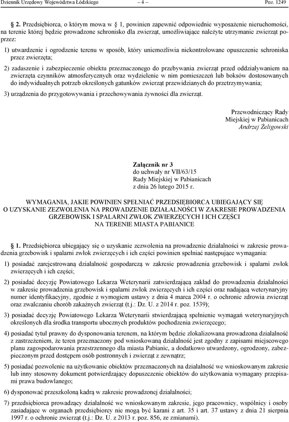 poprzez: 1) utwardzenie i ogrodzenie terenu w sposób, który uniemożliwia niekontrolowane opuszczenie schroniska przez zwierzęta; 2) zadaszenie i zabezpieczenie obiektu przeznaczonego do przebywania