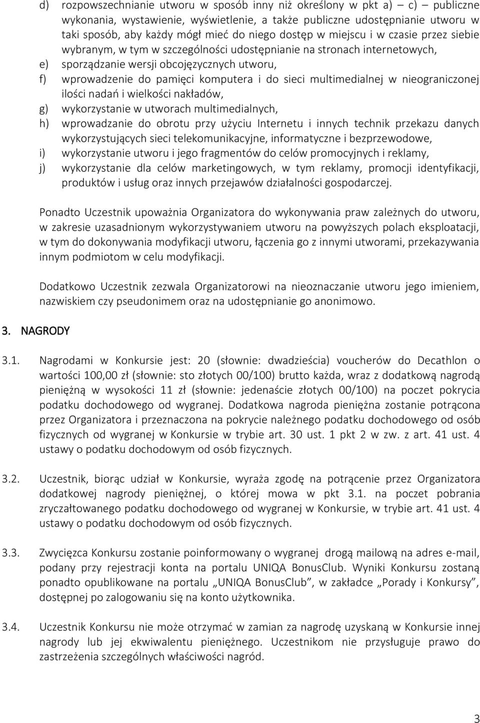 pamięci komputera i do sieci multimedialnej w nieograniczonej ilości nadań i wielkości nakładów, g) wykorzystanie w utworach multimedialnych, h) wprowadzanie do obrotu przy użyciu Internetu i innych