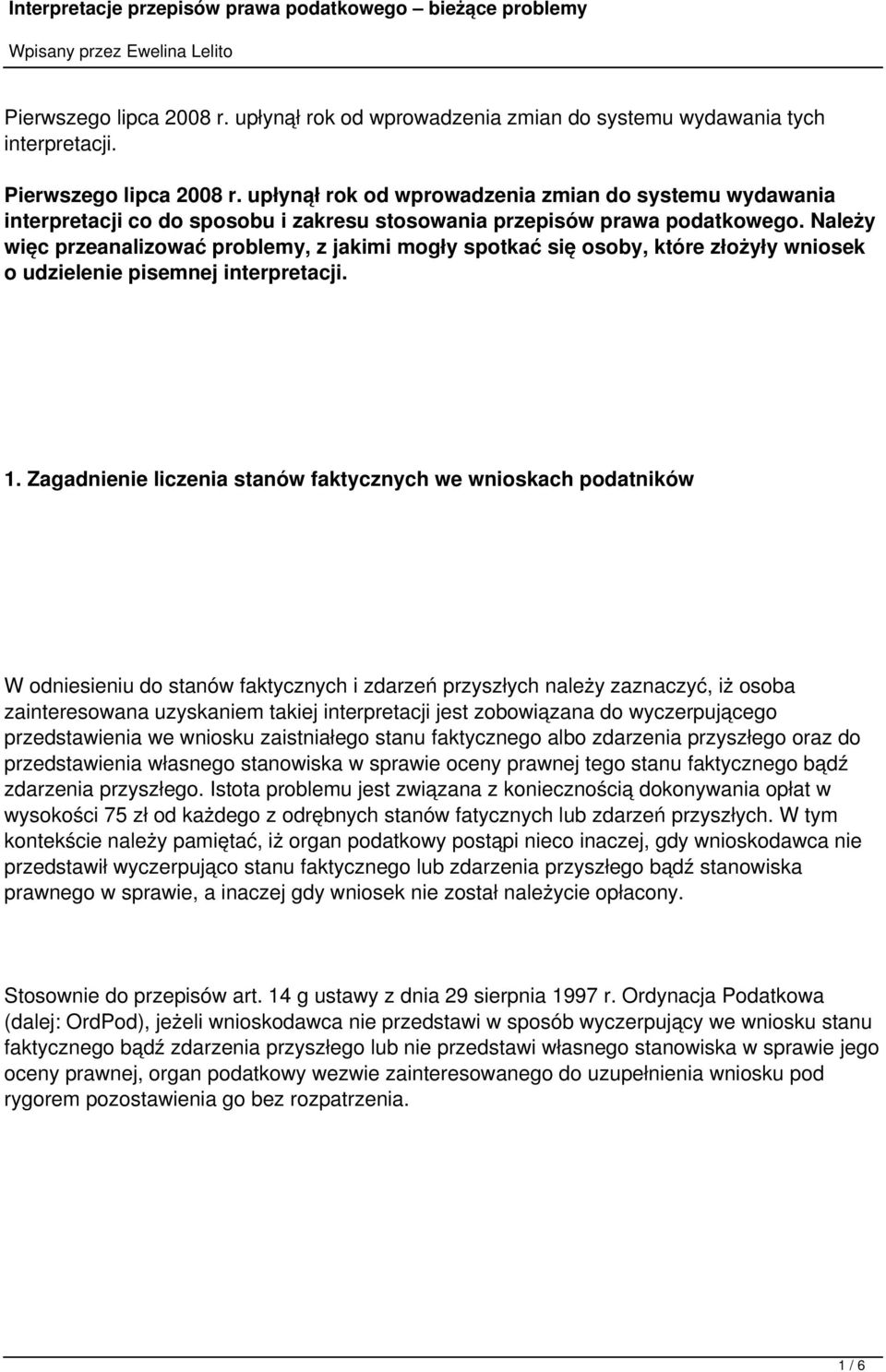 Należy więc przeanalizować problemy, z jakimi mogły spotkać się osoby, które złożyły wniosek o udzielenie pisemnej interpretacji. 1.