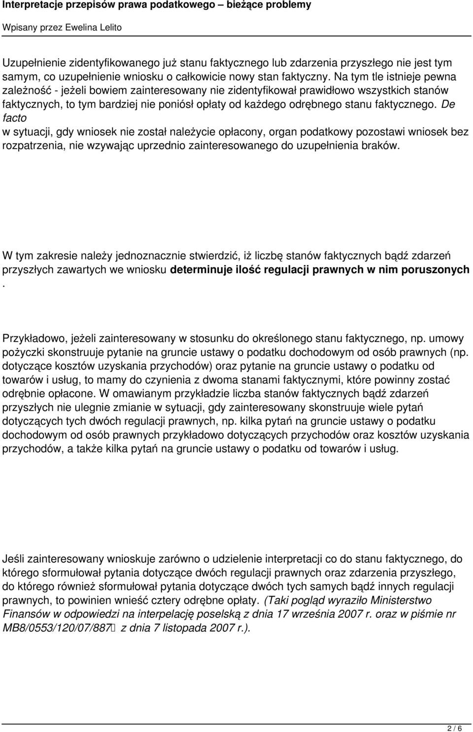 faktycznego. De facto w sytuacji, gdy wniosek nie został należycie opłacony, organ podatkowy pozostawi wniosek bez rozpatrzenia, nie wzywając uprzednio zainteresowanego do uzupełnienia braków.