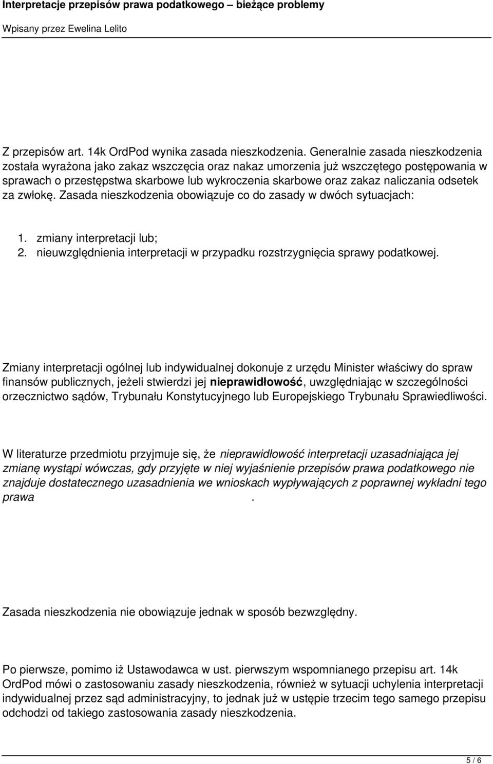 naliczania odsetek za zwłokę. Zasada nieszkodzenia obowiązuje co do zasady w dwóch sytuacjach: 1. zmiany interpretacji lub; 2.