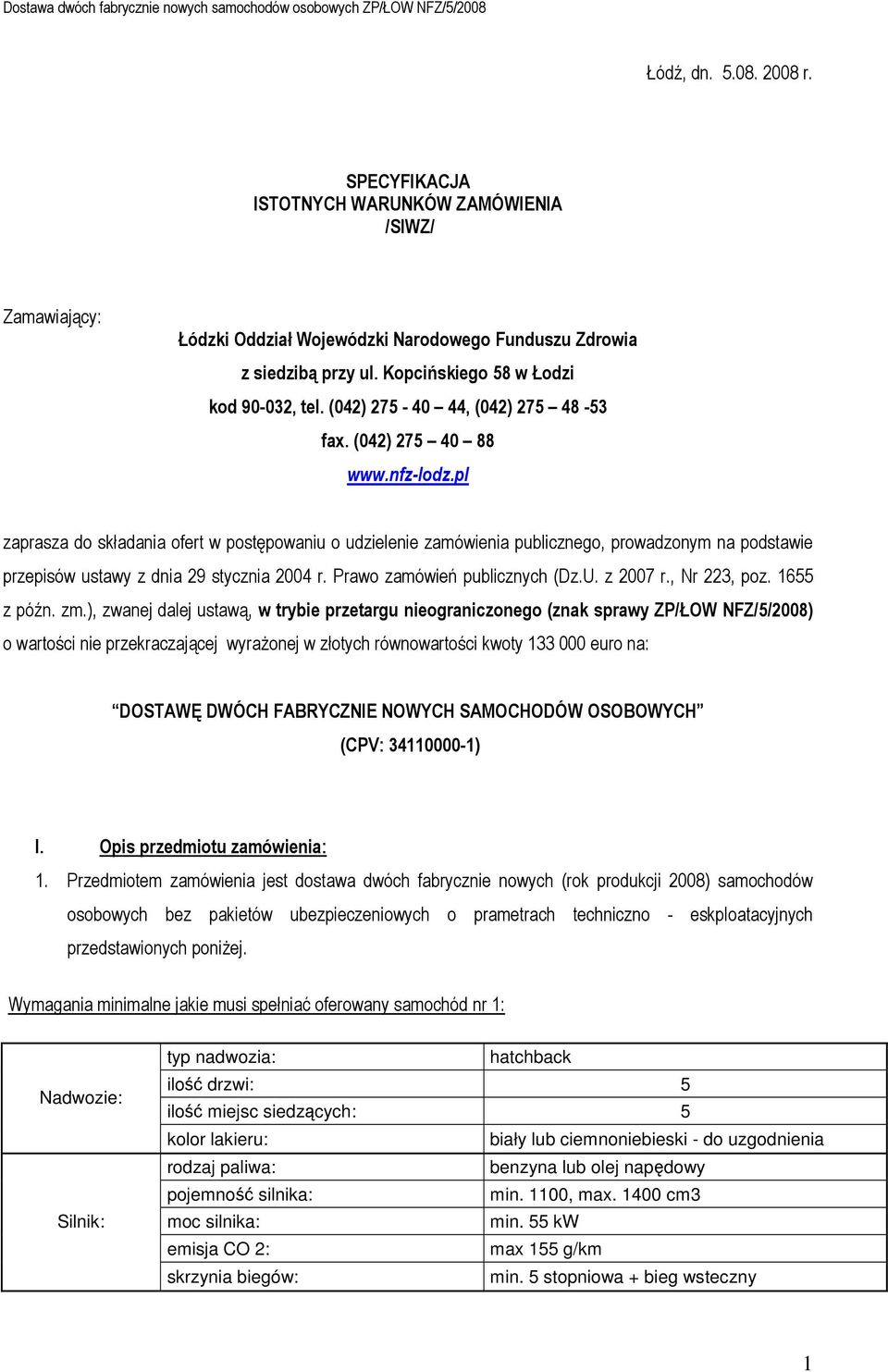 pl zaprasza do składania ofert w postępowaniu o udzielenie zamówienia publicznego, prowadzonym na podstawie przepisów ustawy z dnia 29 stycznia 2004 r. Prawo zamówień publicznych (Dz.U. z 2007 r.