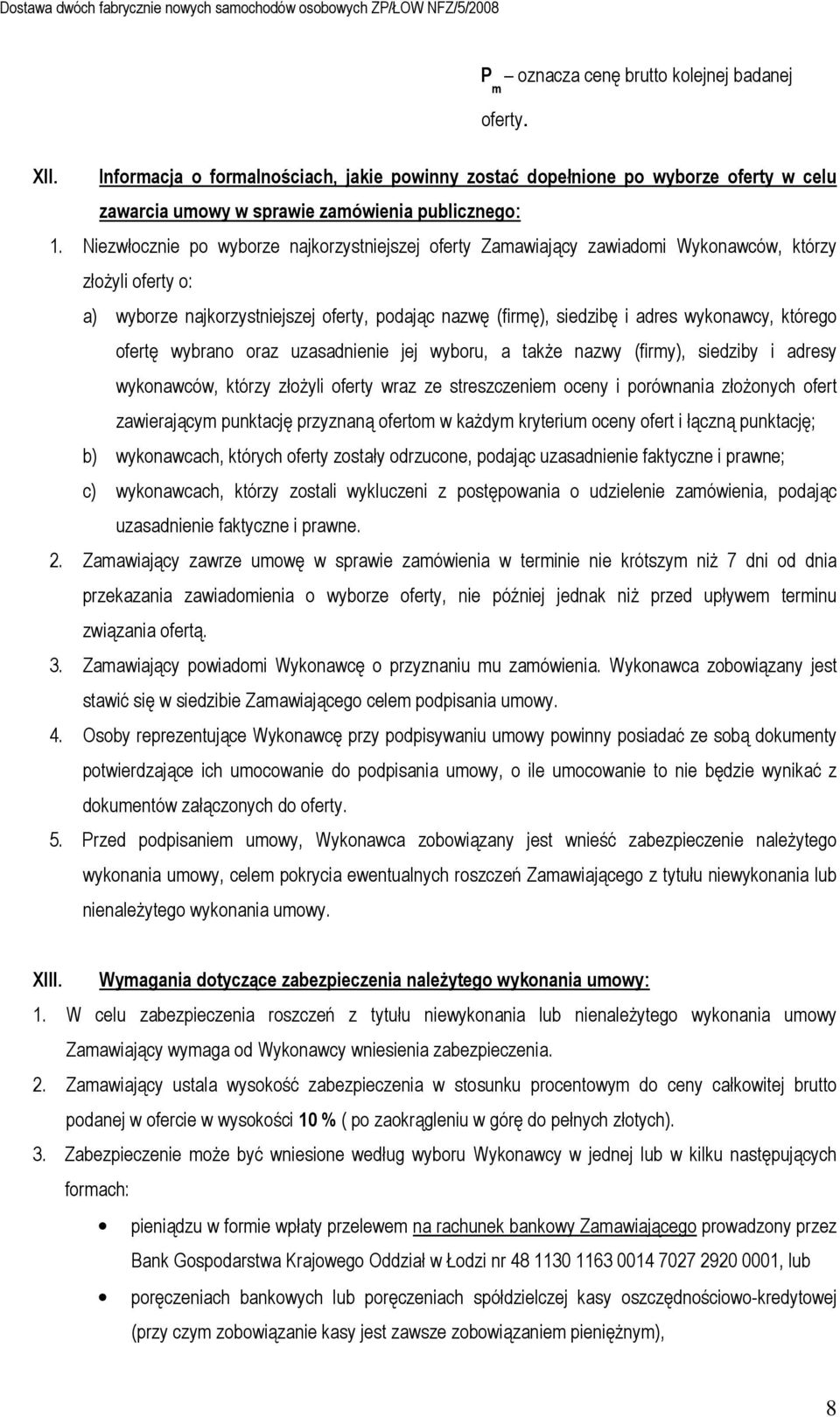 którego ofertę wybrano oraz uzasadnienie jej wyboru, a Ŝe nazwy (firmy), siedziby i adresy wykonawców, którzy złoŝyli oferty wraz ze streszczeniem oceny i porównania złoŝonych ofert zawierającym