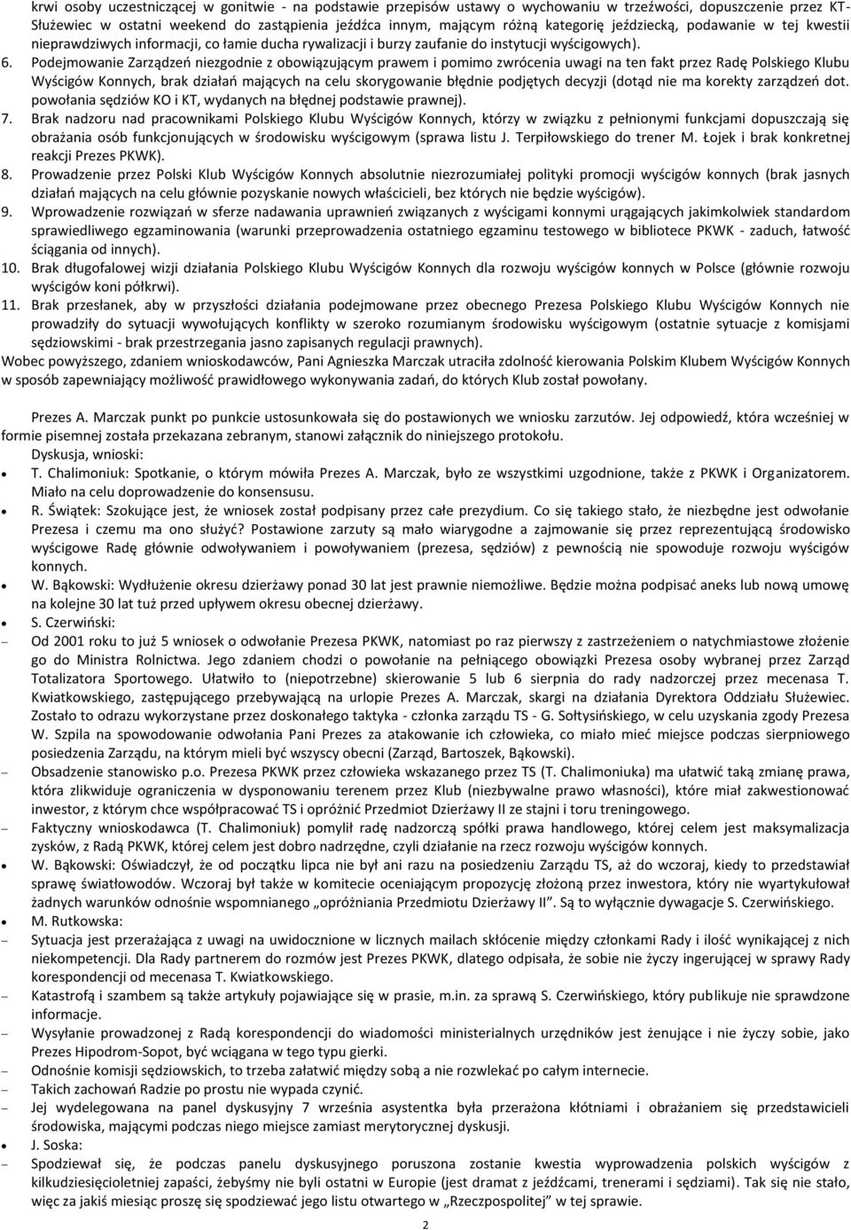 Podejmowanie Zarządzeo niezgodnie z obowiązującym prawem i pomimo zwrócenia uwagi na ten fakt przez Radę Polskiego Klubu Wyścigów Konnych, brak działao mających na celu skorygowanie błędnie podjętych