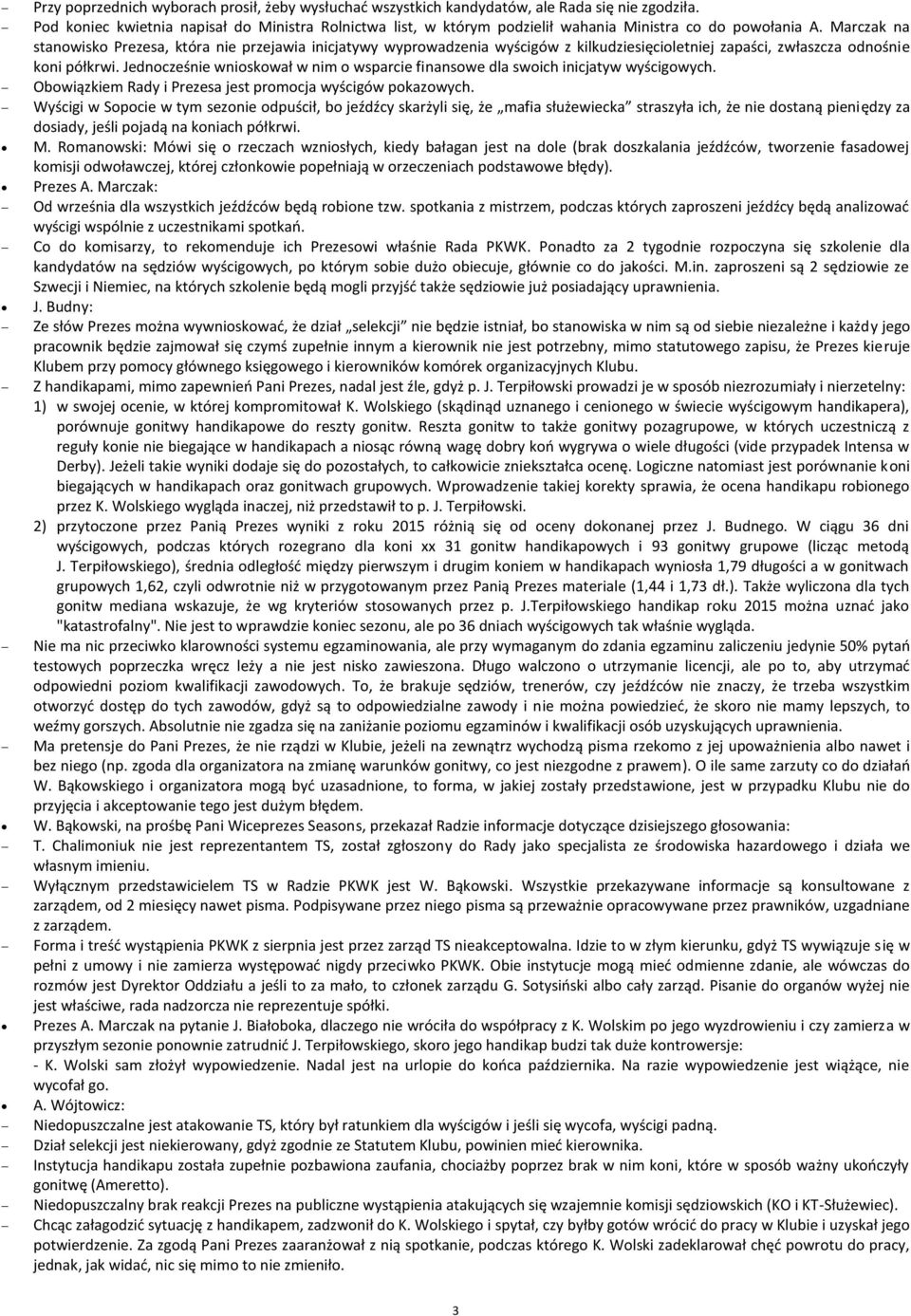 Marczak na stanowisko Prezesa, która nie przejawia inicjatywy wyprowadzenia wyścigów z kilkudziesięcioletniej zapaści, zwłaszcza odnośnie koni półkrwi.