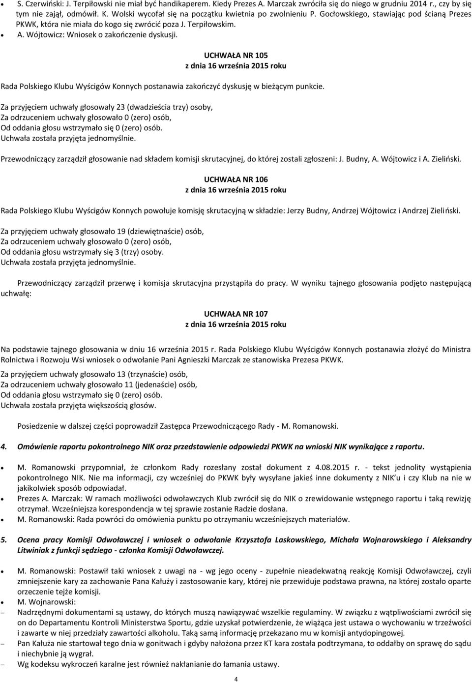 UCHWAŁA NR 105 Rada Polskiego Klubu Wyścigów Konnych postanawia zakooczyd dyskusję w bieżącym punkcie.