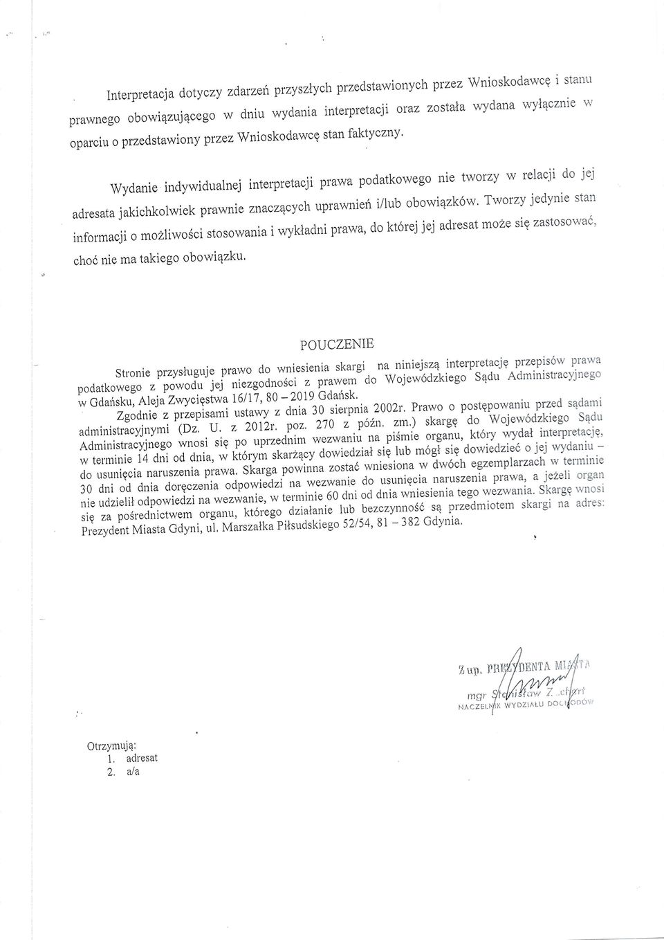 jedynie stan prawa, do kt6rejjej adresat mo1e sig zastosowa6' informacji o mozliwo$ci stosowania i wykladni chod nie ma takiego obowi4zku' POUCZENIE stronie przystuguje prawo do wniesienia skargi na