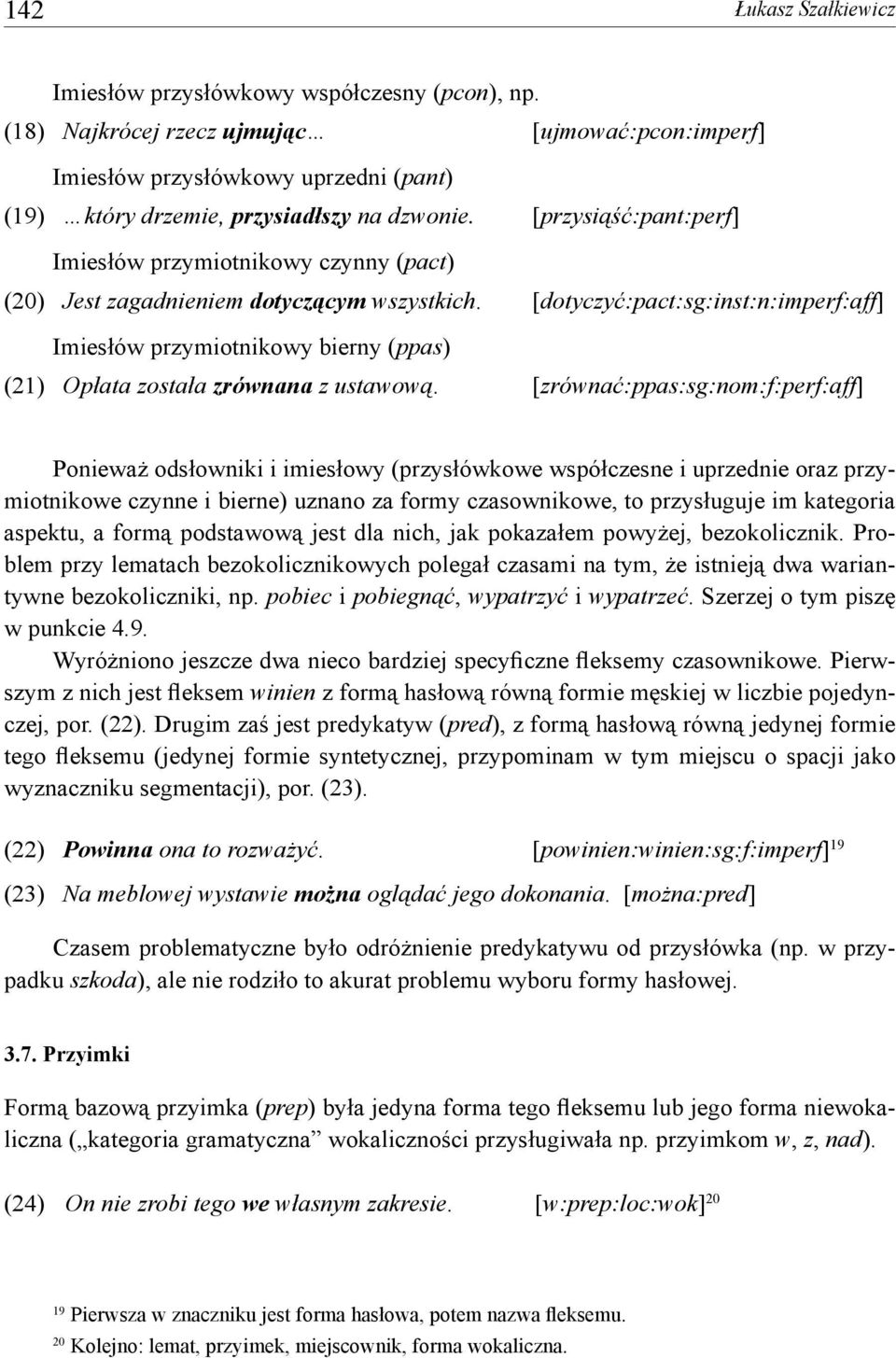 [przysiąść:pant:perf] Imiesłów przymiotnikowy czynny (pact) (20) Jest zagadnieniem dotyczącym wszystkich.