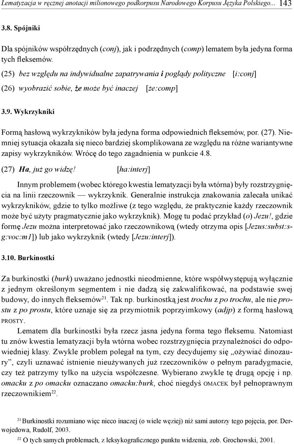 (25) bez względu na indywidualne zapatrywania i poglądy polityczne [i:conj] (26) wyobrazić sobie, że może być inaczej [że:comp] 3.9.